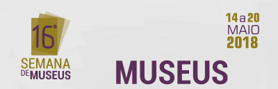 Começa hoje a 16ª Semana Nacional de Museus