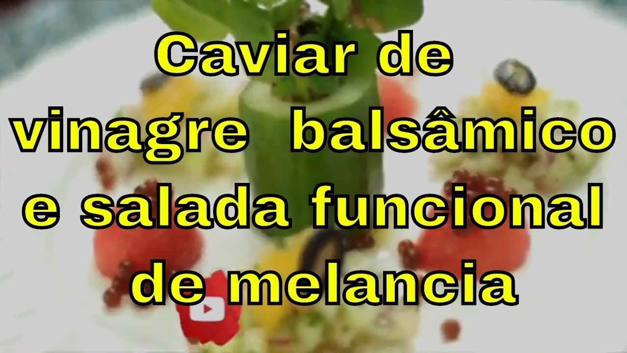 Receita de Caviar de vinagre balsâmico e salada funcional de melancia