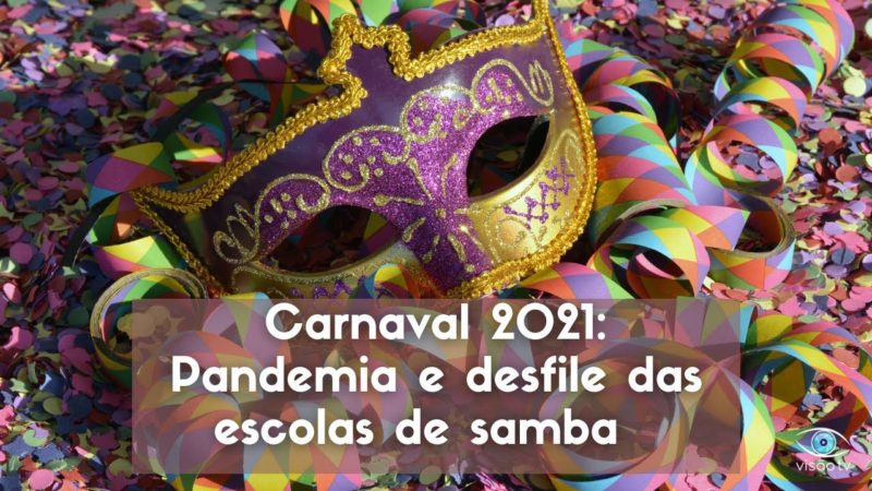 Carnaval 2021: Pandemia e desfile das escolas de samba