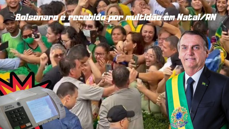 Bolsonaro é recebido por multidão em Natal/RN